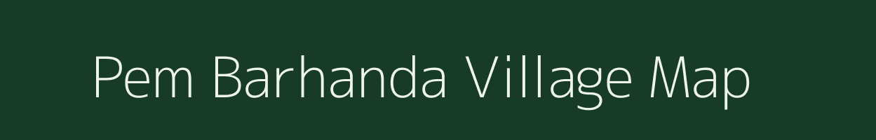 Pem Barhanda village map in Bihar