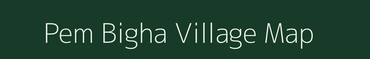 Pem Bigha village map in Bihar