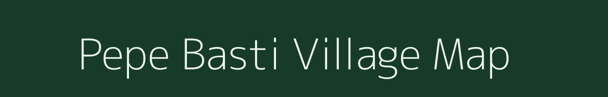 Pepe Basti village map in Assam