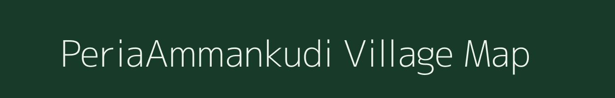 PeriaAmmankudi village map in Tamil Nadu