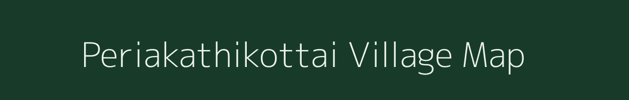 Periakathikottai village map in Tamil Nadu