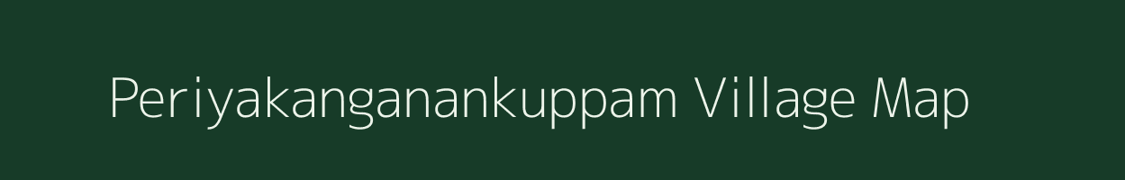 Periyakanganankuppam village map in Tamil Nadu