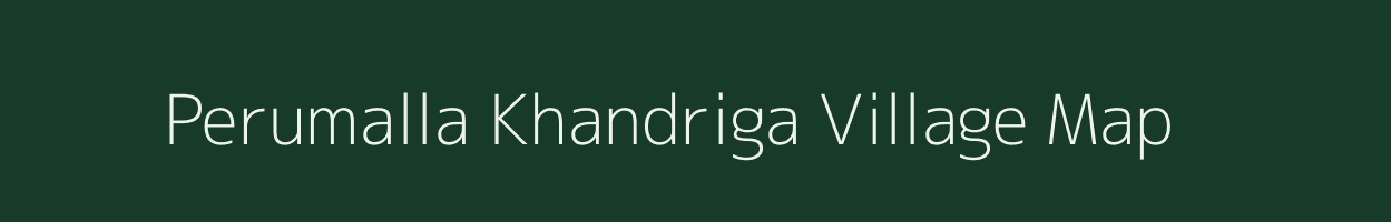 Perumalla Khandriga village map in Andhra Pradesh