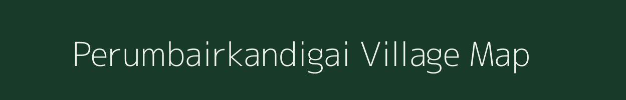 Perumbairkandigai village map in Tamil Nadu