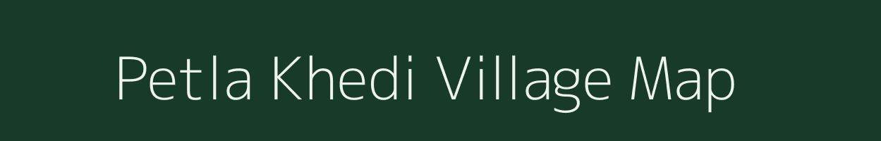 Petla Khedi village map in Madhya Pradesh