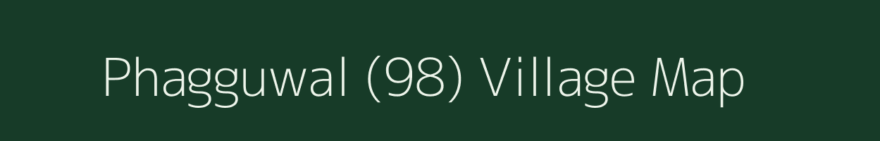 Phagguwal (98) village map in Punjab