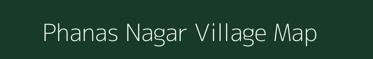 Phanas Nagar village map in Maharashtra