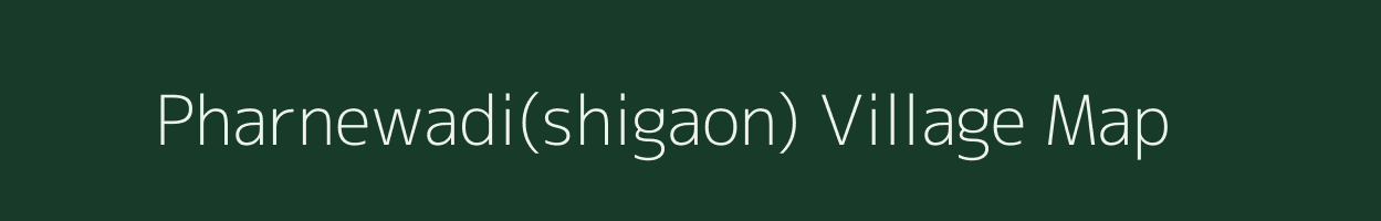 Pharnewadi(shigaon) village map in Maharashtra
