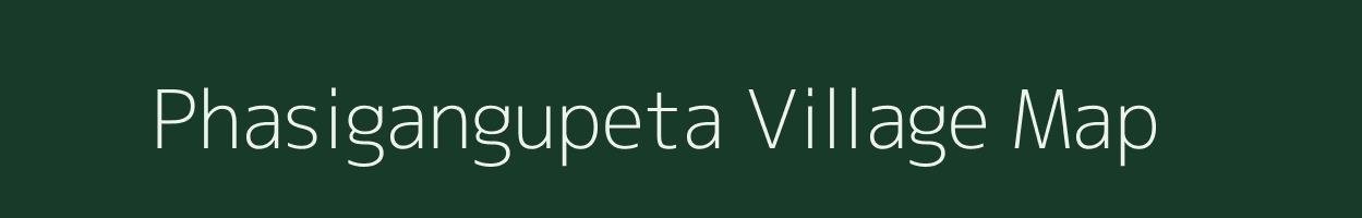 Phasigangupeta village map in Andhra Pradesh