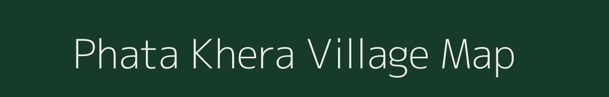 Phata Khera village map in Rajasthan