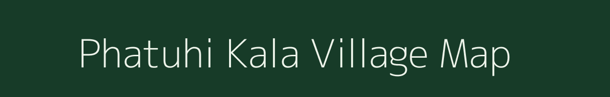 Phatuhi Kala village map in Uttar Pradesh