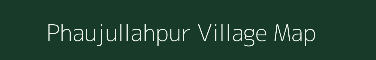 Phaujullahpur village map in Uttar Pradesh