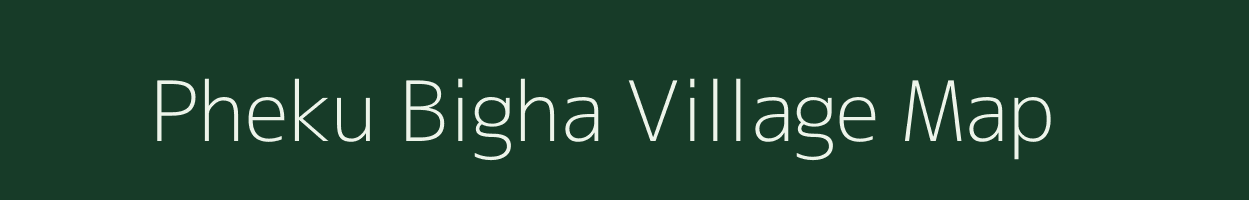 Pheku Bigha village map in Bihar