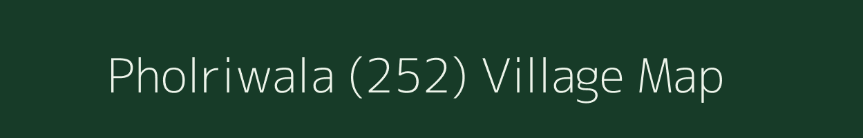 Pholriwala (252) village map in Punjab