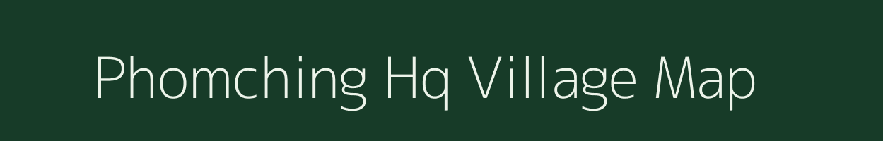 Phomching Hq village map in Nagaland