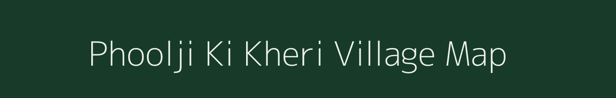 Phoolji Ki Kheri village map in Rajasthan