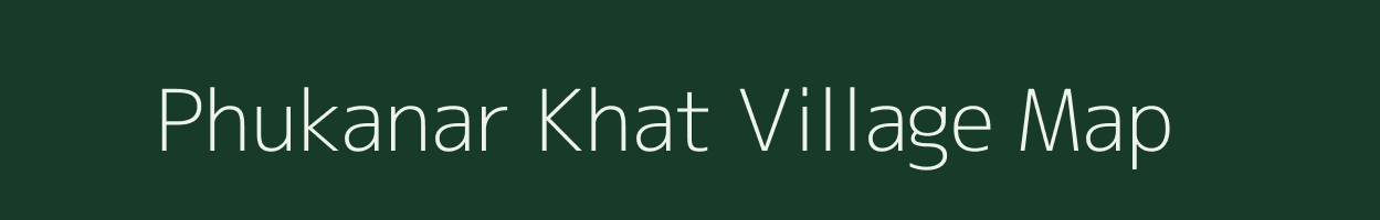 Phukanar Khat village map in Assam