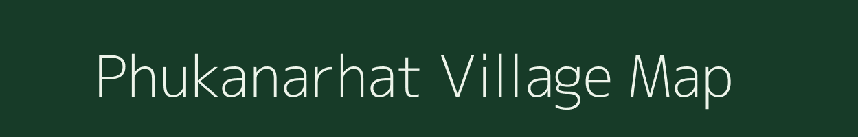 Phukanarhat village map in Assam