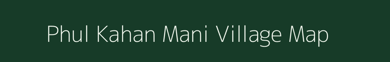 Phul Kahan Mani village map in Bihar