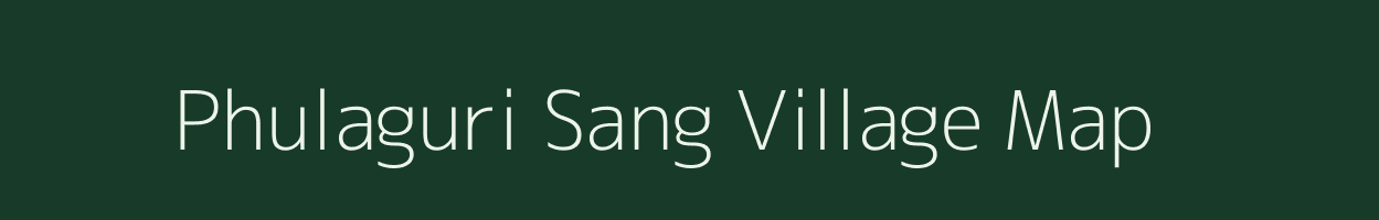 Phulaguri Sang village map in Assam