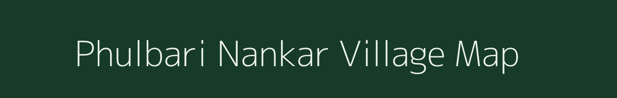 Phulbari Nankar village map in Bihar