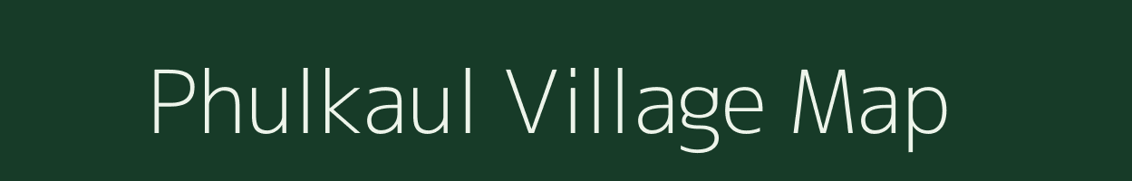 Phulkaul village map in Bihar