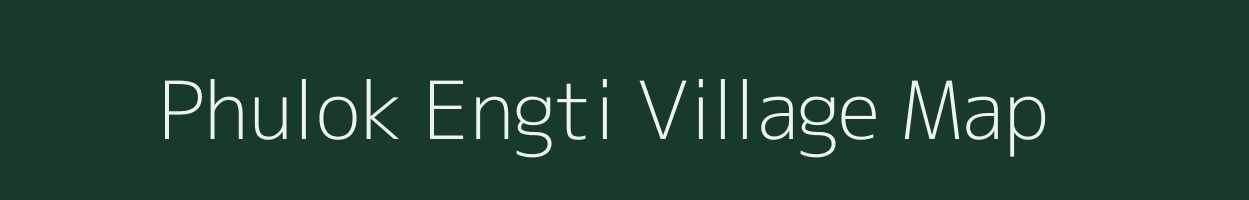 Phulok Engti village map in Assam