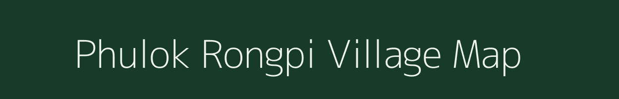 Phulok Rongpi village map in Assam