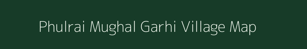 Phulrai Mughal Garhi village map in Uttar Pradesh