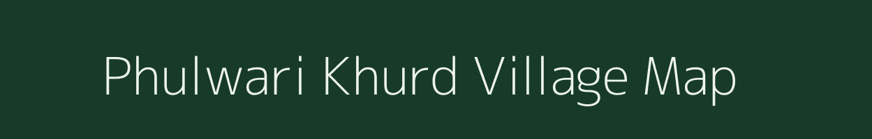 Phulwari Khurd village map in Uttar Pradesh