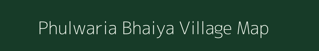 Phulwaria Bhaiya village map in Uttar Pradesh