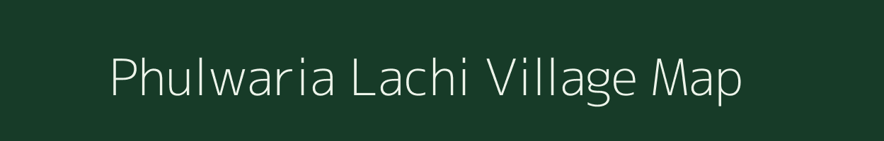 Phulwaria Lachi village map in Uttar Pradesh