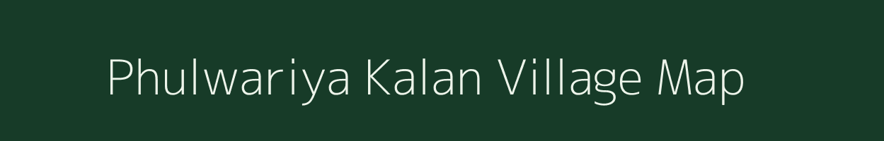 Phulwariya Kalan village map in Bihar