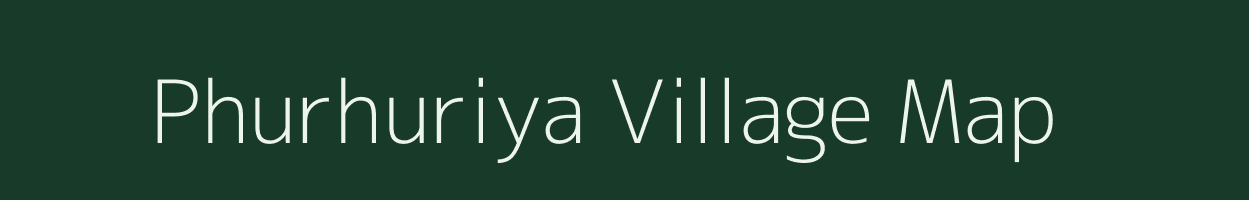 Phurhuriya village map in Bihar