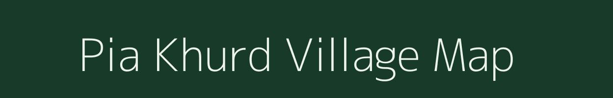 Pia Khurd village map in Bihar