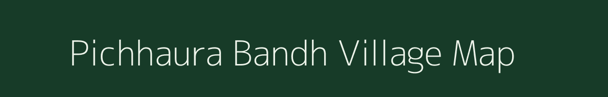 Pichhaura Bandh village map in Chhattisgarh