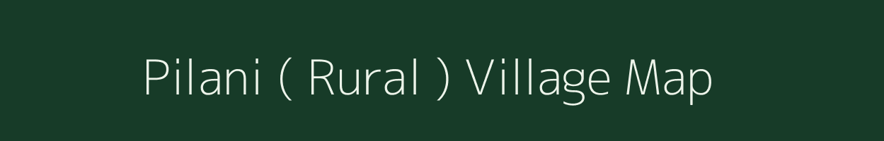 Pilani ( Rural ) village map in Rajasthan