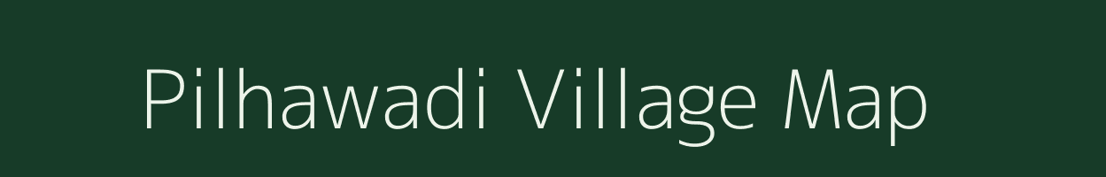 Pilhawadi village map in Madhya Pradesh