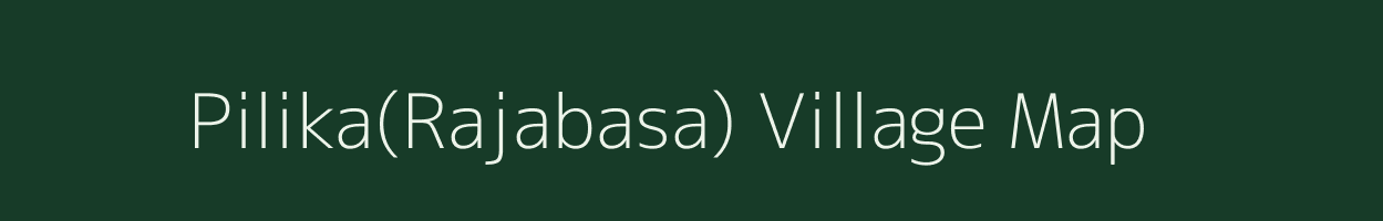 Pilika(Rajabasa) village map in Odisha