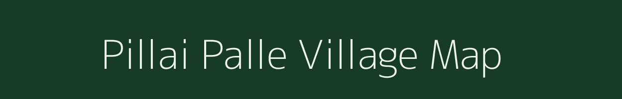 Pillai Palle village map in Andhra Pradesh