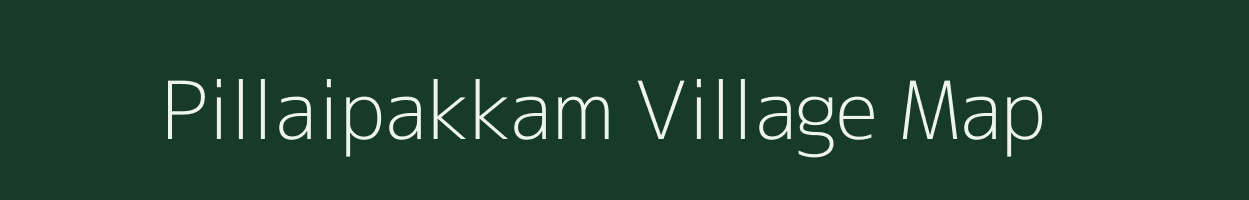 Pillaipakkam village map in Tamil Nadu