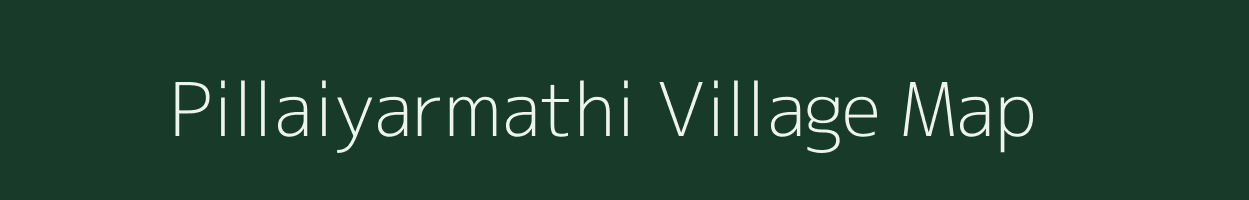 Pillaiyarmathi village map in Tamil Nadu