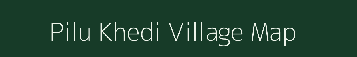 Pilu Khedi village map in Madhya Pradesh