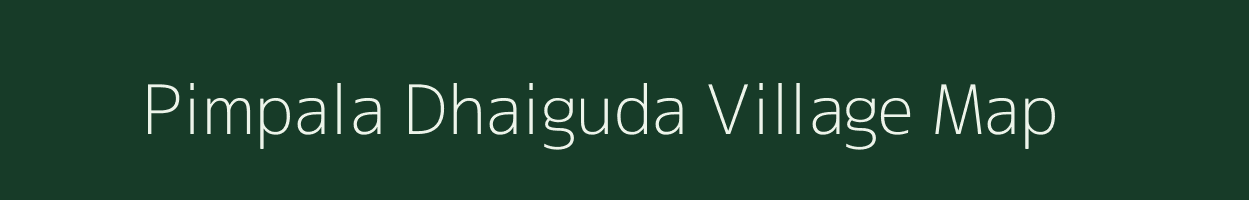 Pimpala Dhaiguda village map in Maharashtra