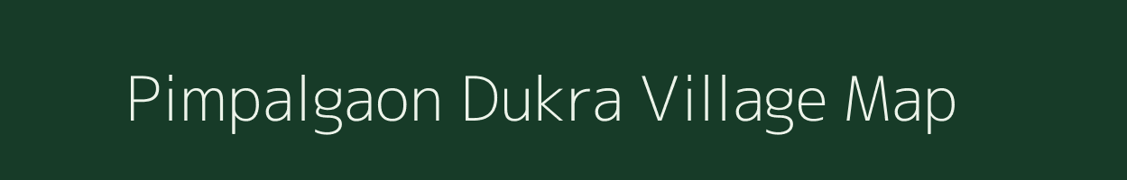 Pimpalgaon Dukra village map in Maharashtra