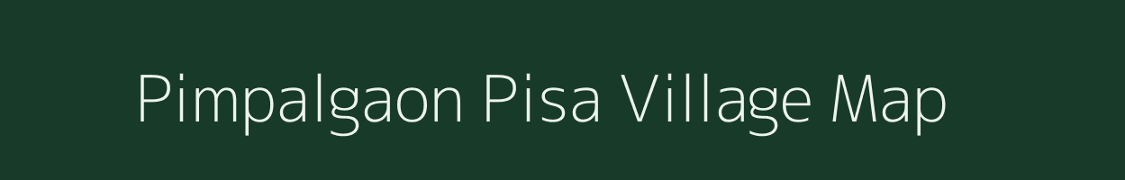 Pimpalgaon Pisa village map in Maharashtra