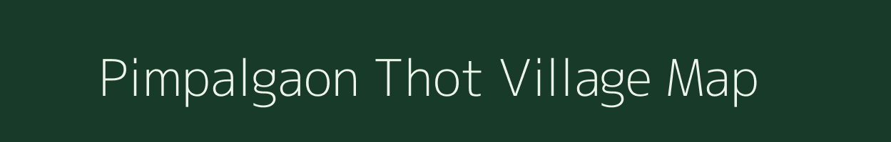 Pimpalgaon Thot village map in Maharashtra