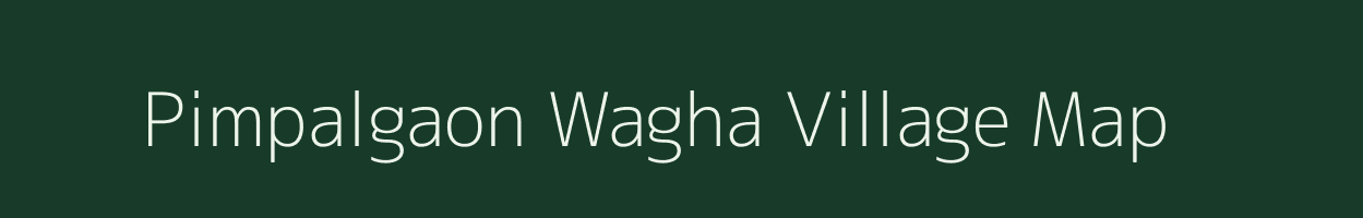 Pimpalgaon Wagha village map in Maharashtra