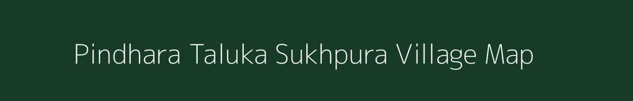 Pindhara Taluka Sukhpura village map in Uttar Pradesh