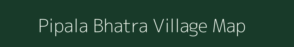 Pipala Bhatra village map in Rajasthan